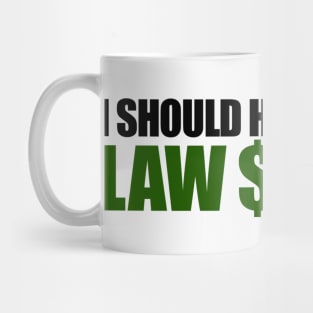 I should have gone to Law $chool Mug